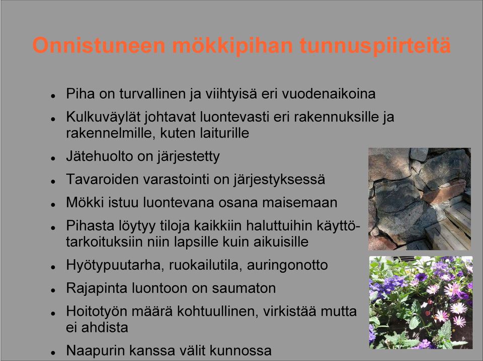 luontevana osana maisemaan Pihasta löytyy tiloja kaikkiin haluttuihin käyttötarkoituksiin niin lapsille kuin aikuisille