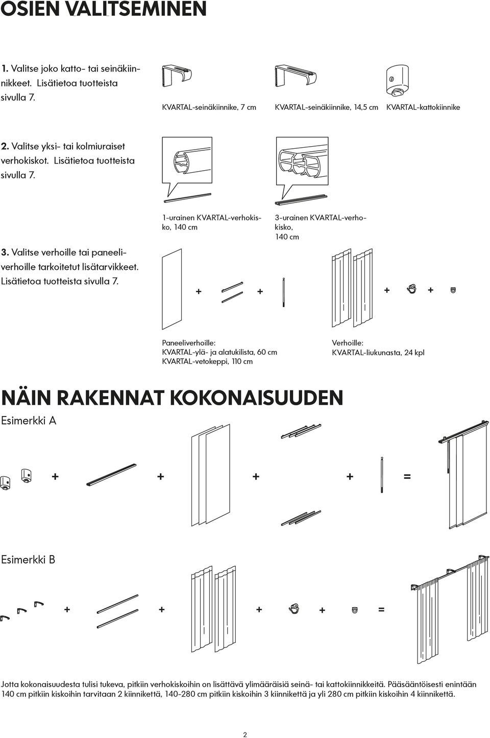 3. Valitse verhoille tai paneeliverhoille tarkoitetut lisätarvikkeet. Lisätietoa tuotteista sivulla 7.