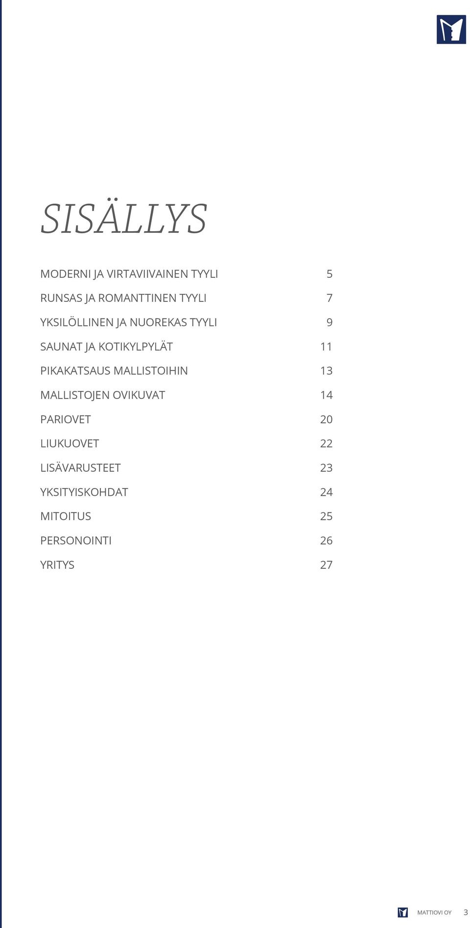 MALLISTOIHIN 13 MALLISTOJEN OVIKUVAT 14 PARIOVET 20 LIUKUOVET 22