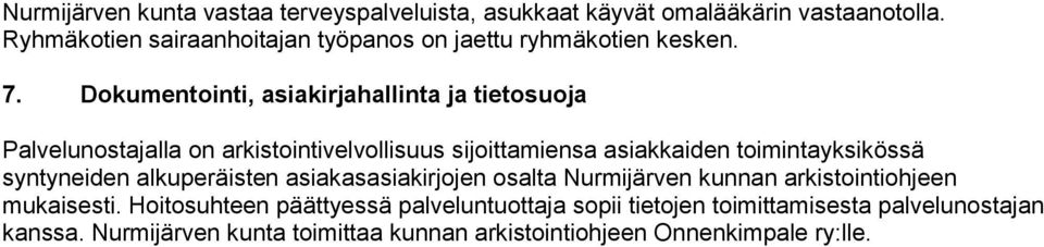 Dokumentointi, asiakirjahallinta ja tietosuoja Palvelunostajalla on arkistointivelvollisuus sijoittamiensa asiakkaiden toimintayksikössä