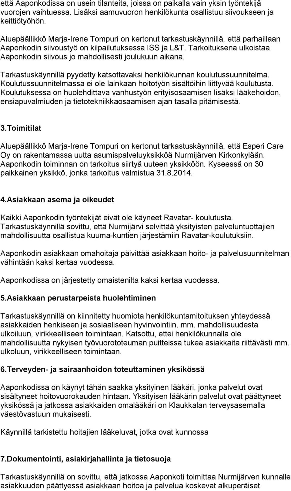 Tarkoituksena ulkoistaa Aaponkodin siivous jo mahdollisesti joulukuun aikana. Tarkastuskäynnillä pyydetty katsottavaksi henkilökunnan koulutussuunnitelma.