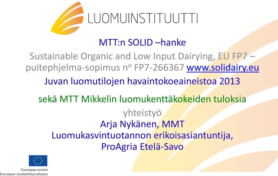 eu Juvan luomutilojen havaintokoeaineistoa 2013 sekä MTT Mikkelin