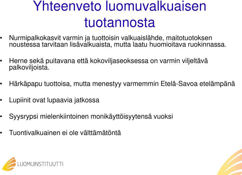 Herne sekä puitavana että kokoviljaseoksessa on varmin viljeltävä palkoviljoista.