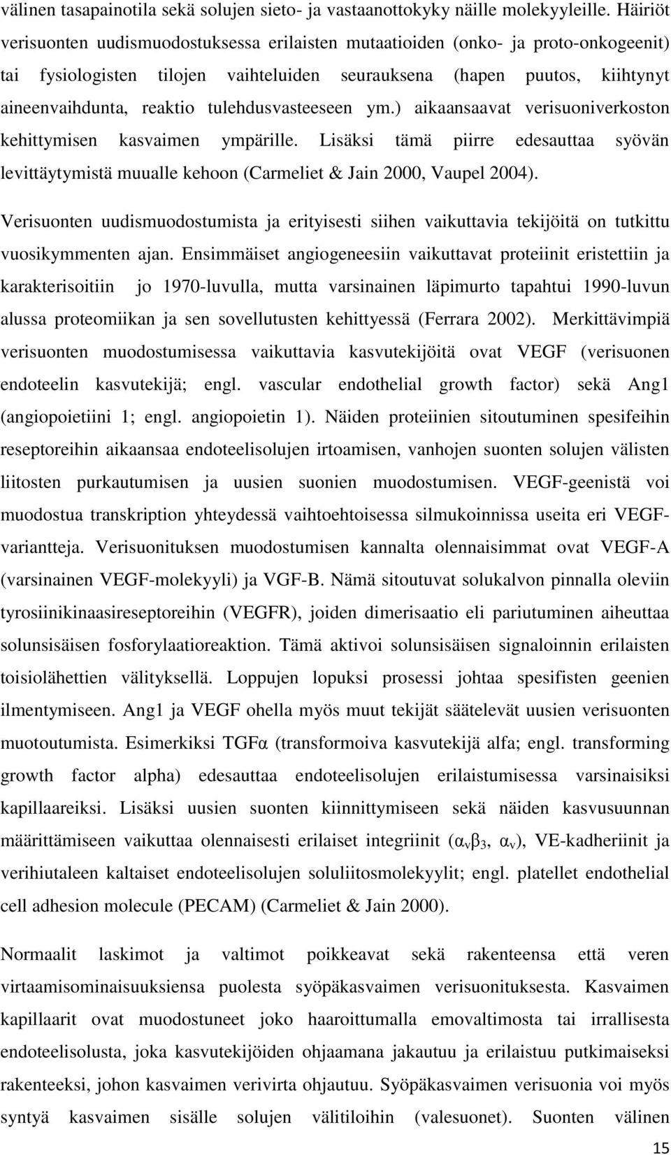 tulehdusvasteeseen ym.) aikaansaavat verisuoniverkoston kehittymisen kasvaimen ympärille. Lisäksi tämä piirre edesauttaa syövän levittäytymistä muualle kehoon (Carmeliet & Jain 2000, Vaupel 2004).