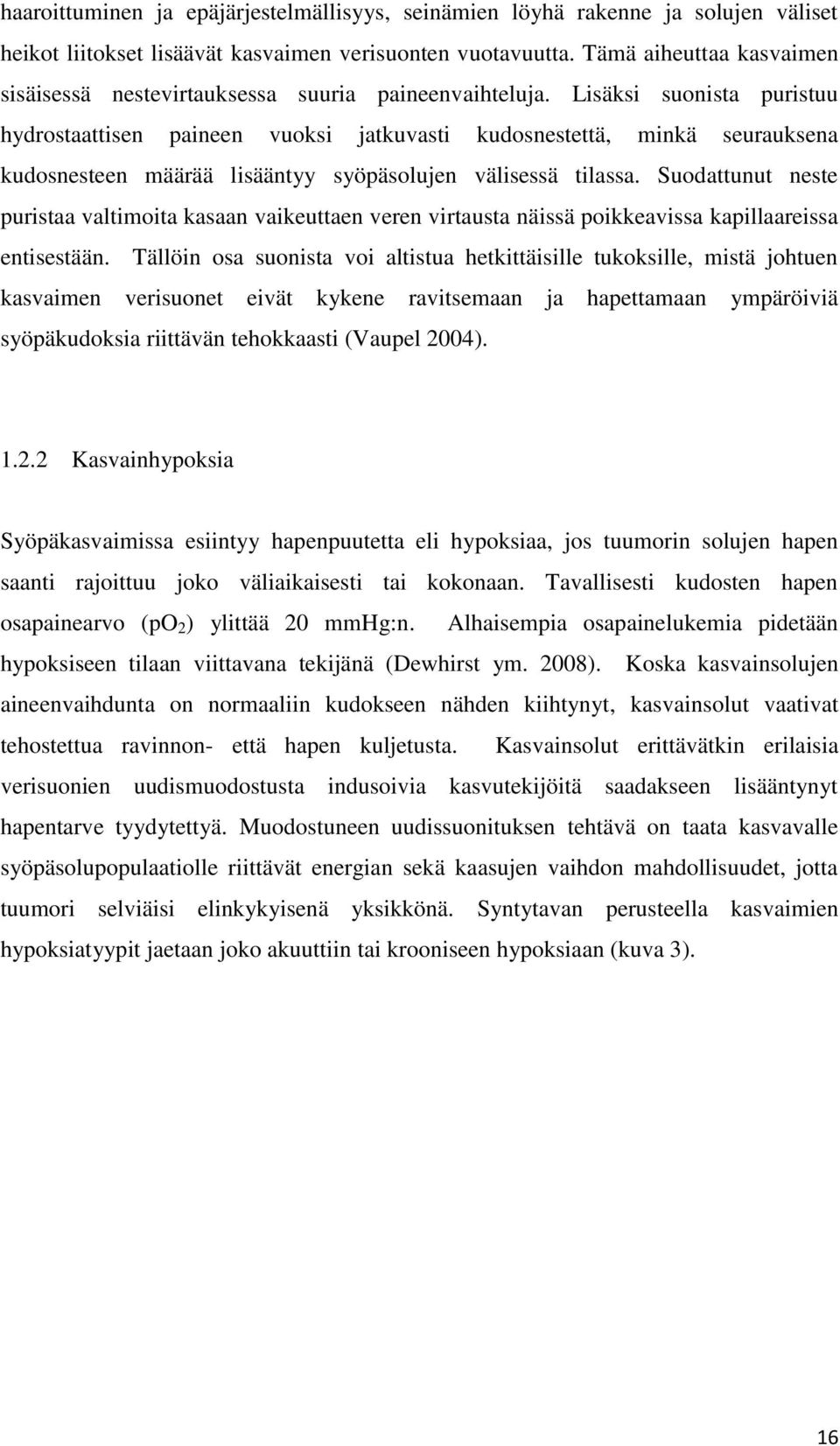 Lisäksi suonista puristuu hydrostaattisen paineen vuoksi jatkuvasti kudosnestettä, minkä seurauksena kudosnesteen määrää lisääntyy syöpäsolujen välisessä tilassa.