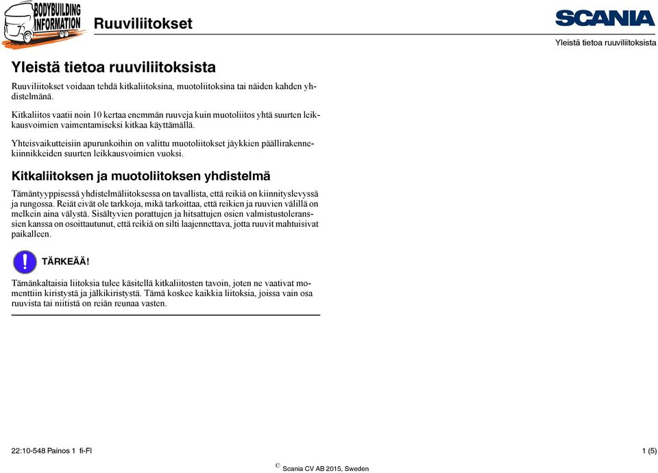 Yhteisvaikutteisiin apurunkoihin on valittu muotoliitokset jäykkien päällirakennekiinnikkeiden suurten leikkausvoimien vuoksi.