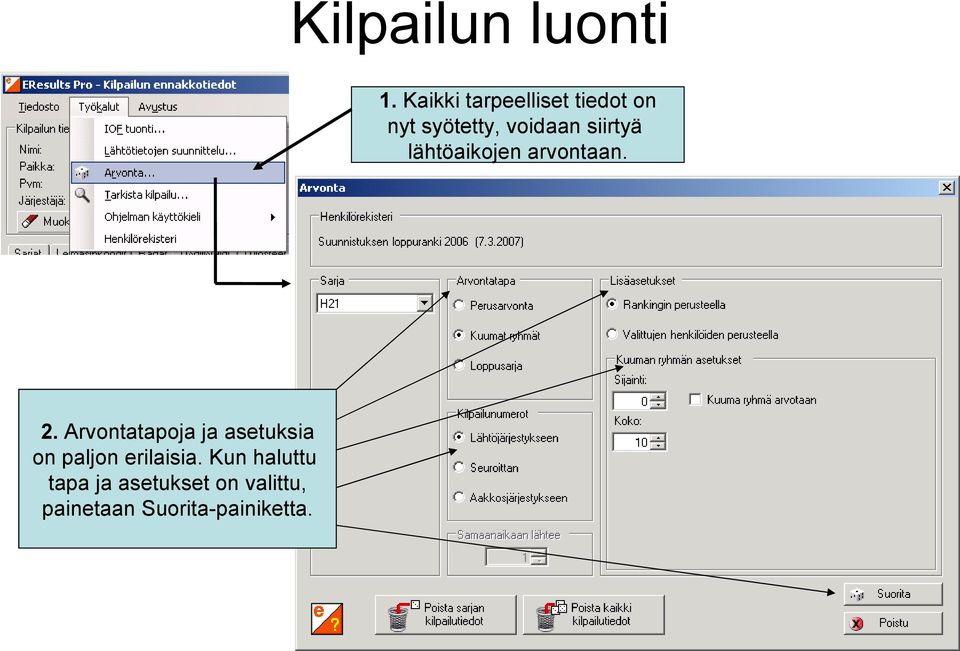 siirtyä lähtöaikojen arvontaan. 2.