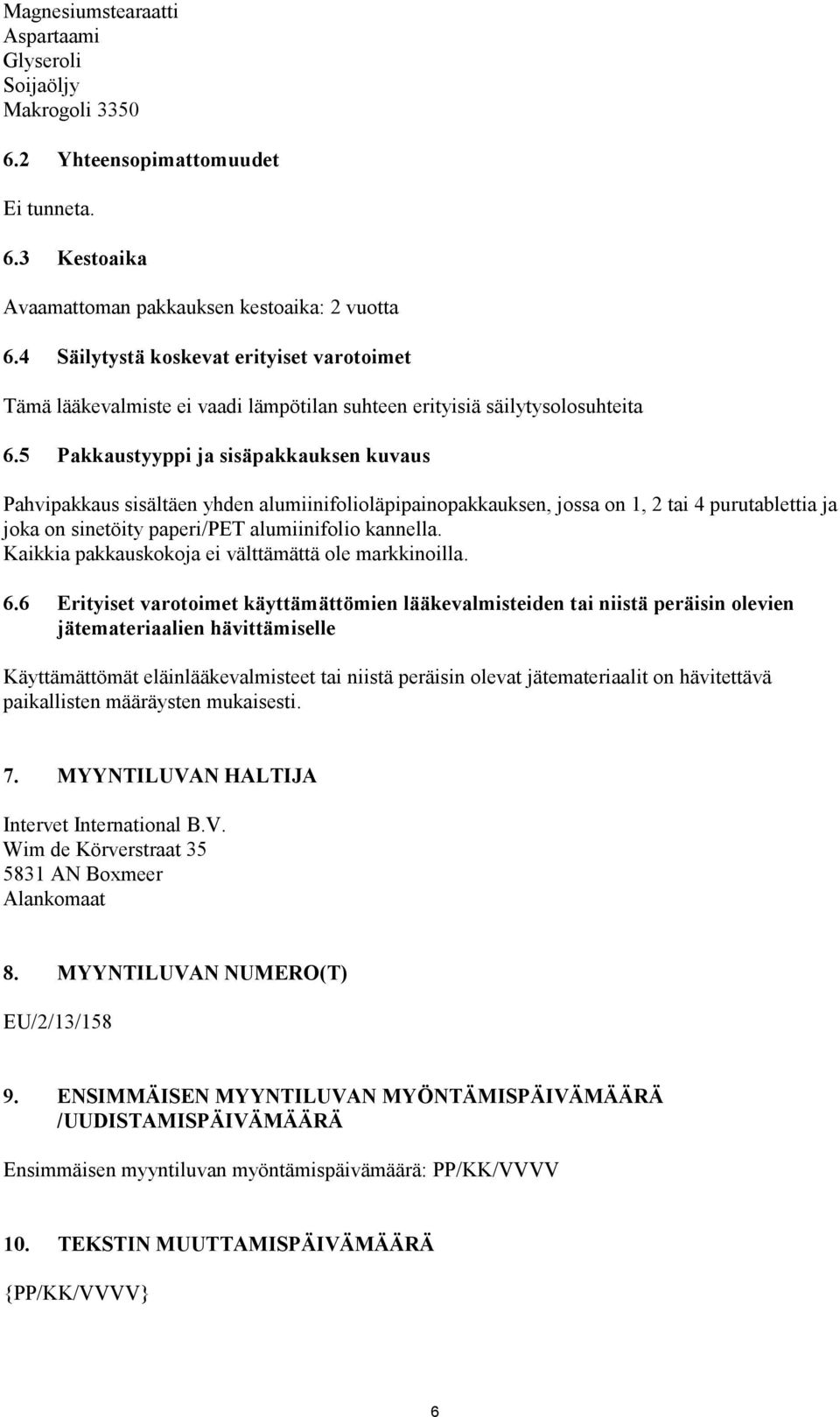 5 Pakkaustyyppi ja sisäpakkauksen kuvaus Pahvipakkaus sisältäen yhden alumiinifolioläpipainopakkauksen, jossa on 1, 2 tai 4 purutablettia ja joka on sinetöity paperi/pet alumiinifolio kannella.