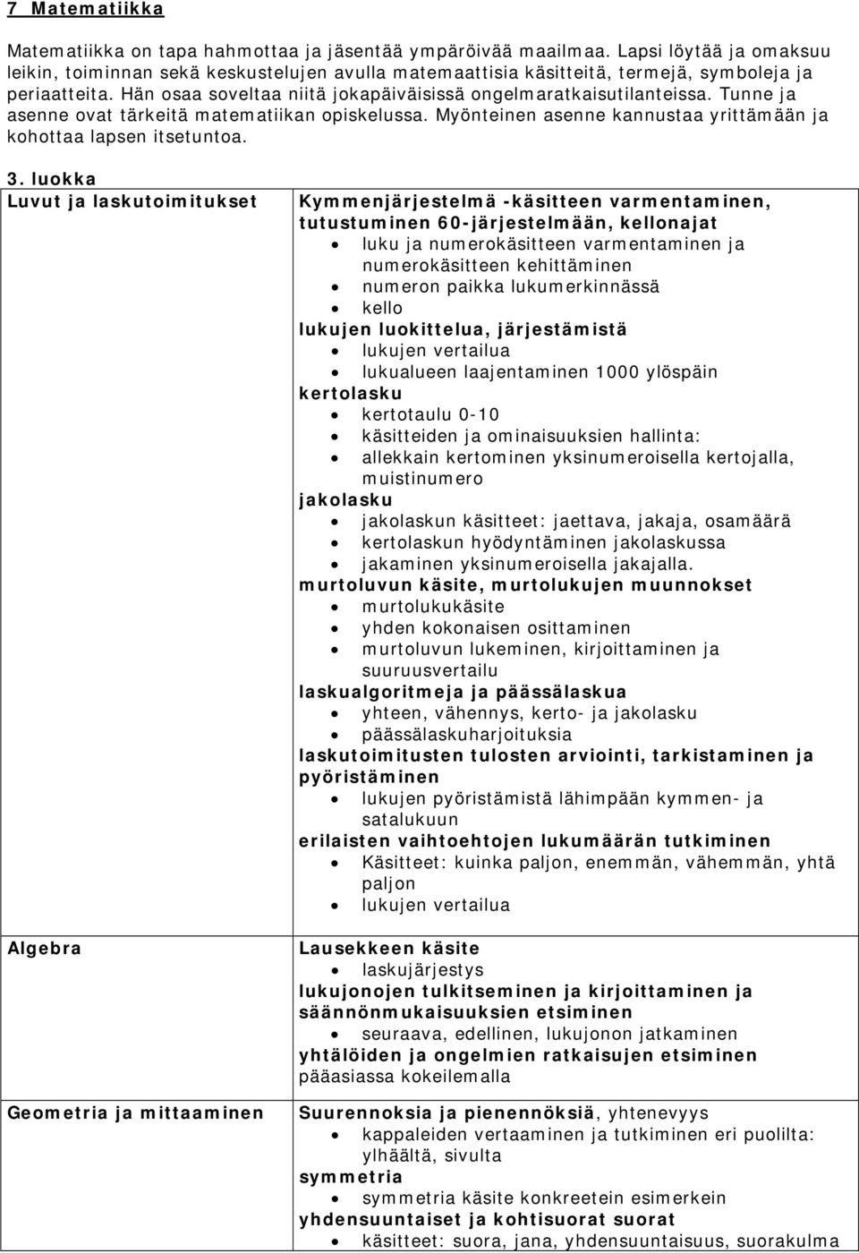 Tunne ja asenne ovat tärkeitä matematiikan opiskelussa. Myönteinen asenne kannustaa yrittämään ja kohottaa lapsen itsetuntoa. 3.