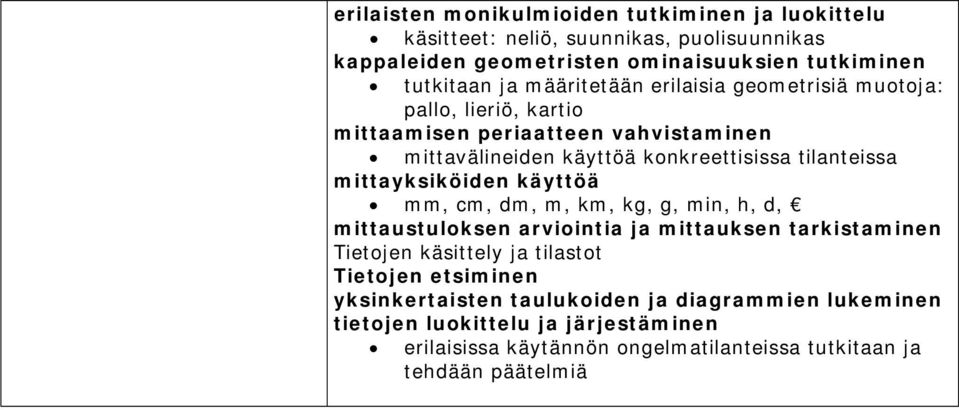 mittayksiköiden käyttöä mm, cm, dm, m, km, kg, g, min, h, d, mittaustuloksen arviointia ja mittauksen tarkistaminen Tietojen käsittely ja tilastot Tietojen