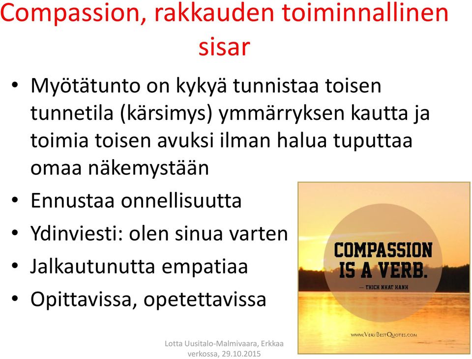 toisen avuksi ilman halua tuputtaa omaa näkemystään Ennustaa