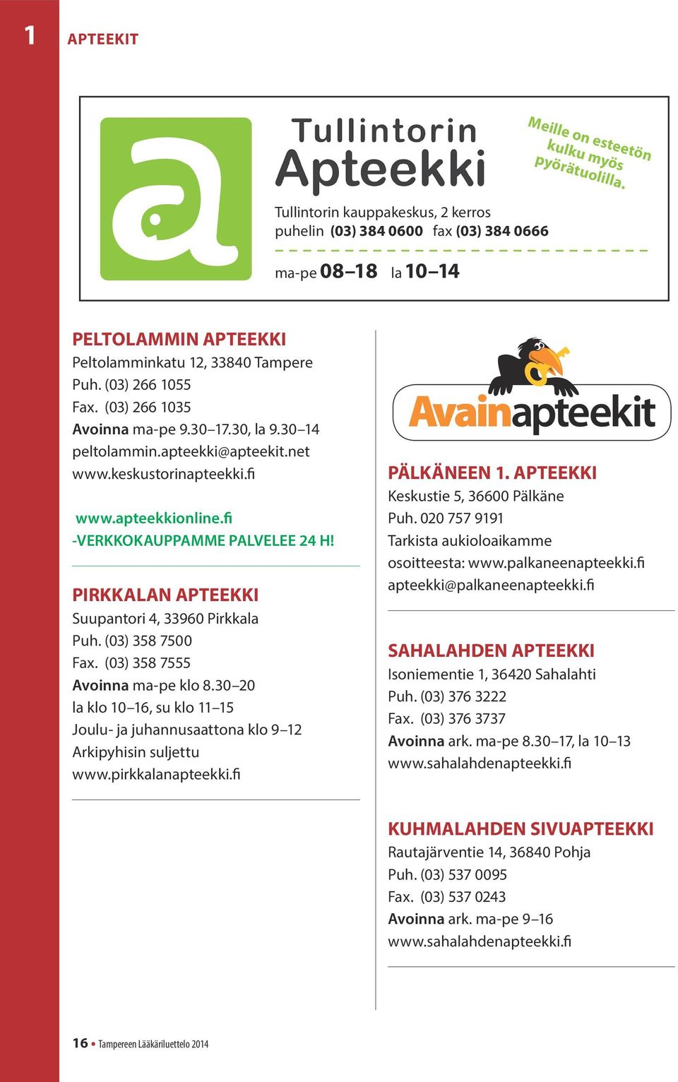 (03) 266 1035 Avoinna ma-pe 9.30 17.30, la 9.30 14 peltolammin.apteekki@apteekit.net www.keskustorinapteekki.fi.www.apteekkionline.fi -VERKKOKAUPPAMME PALVELEE 24 H!