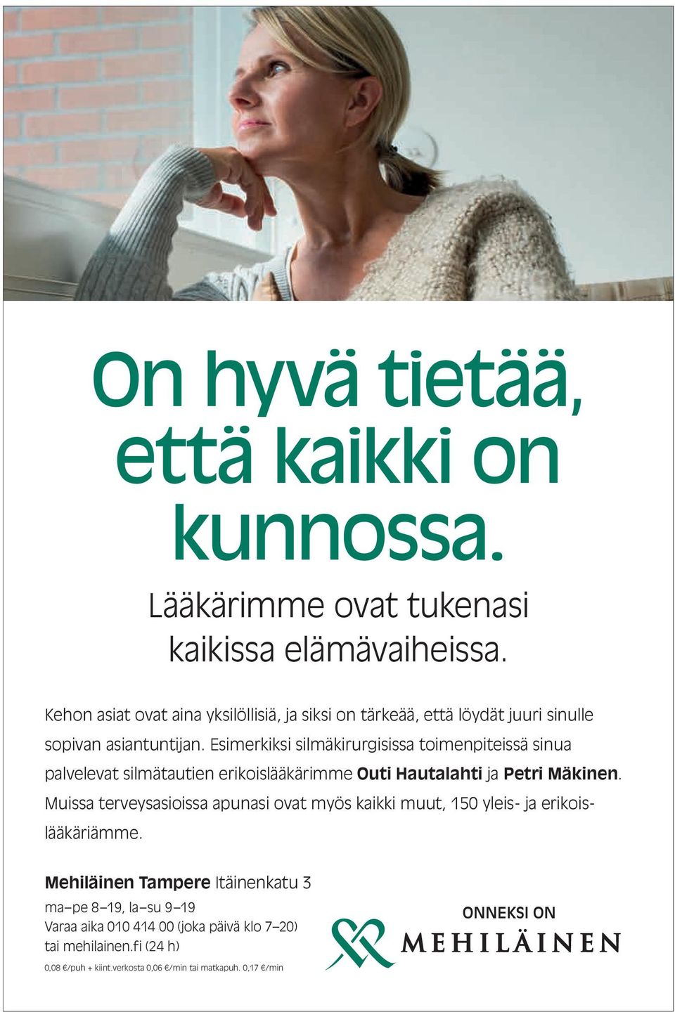 Esimerkiksi silmäkirurgisissa toimenpiteissä sinua palvelevat silmätautien erikoislääkärimme Outi Hautalahti ja Petri Mäkinen.