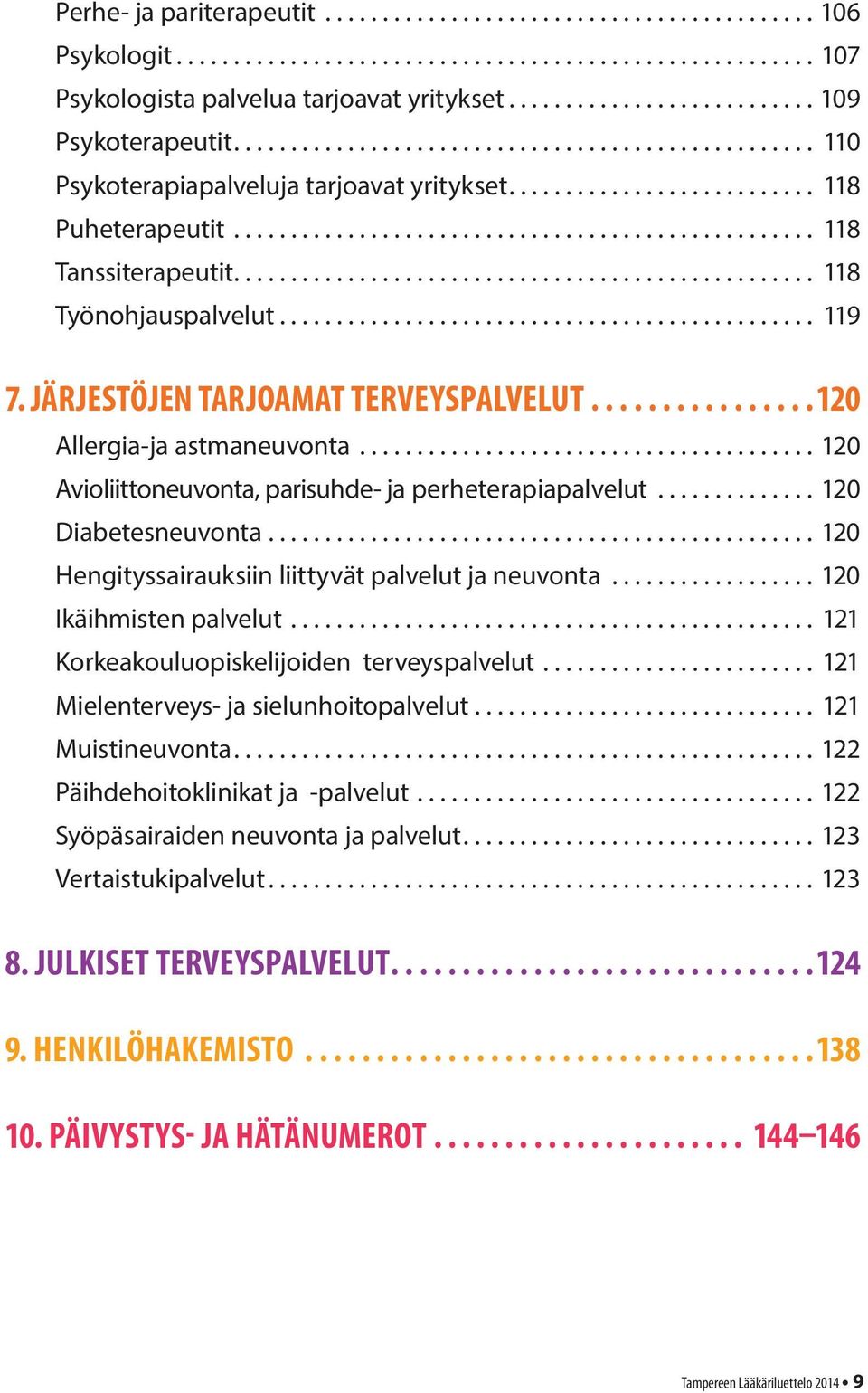 .. 120 Diabetesneuvonta................................................ 120 Hengityssairauksiin liittyvät palvelut ja neuvonta...120 Ikäihmisten palvelut.