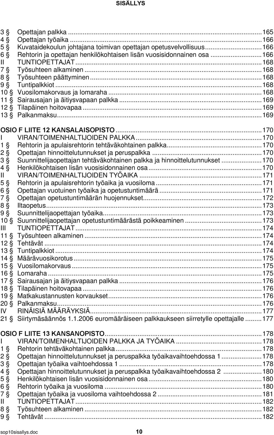 .. 168 10 Vuosilomakorvaus ja lomaraha... 168 11 Sairausajan ja äitiysvapaan palkka... 169 12 Tilapäinen hoitovapaa... 169 13 Palkanmaksu... 169 OSIO F LIITE 12 KANSALAISOPISTO.