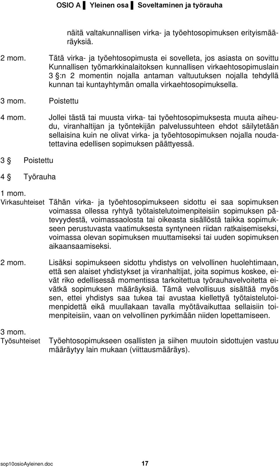 kunnan tai kuntayhtymän omalla virkaehtosopimuksella. 3 mom. Poistettu 4 mom.