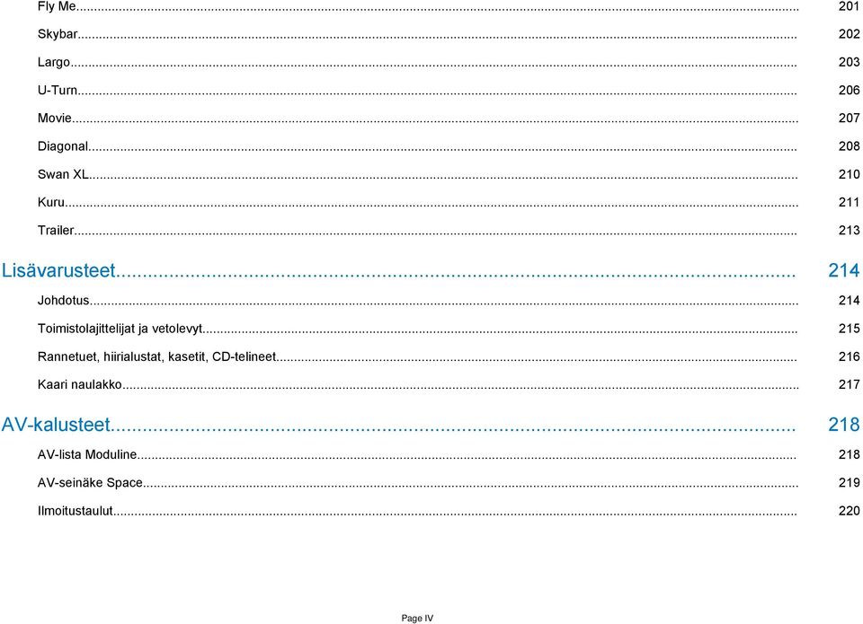 .. 214 Toimistolajittelijat ja vetolevyt... 215 Rannetuet, hiirialustat, kasetit, CD-telineet.