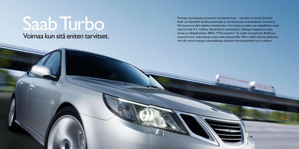 Voit kokea ja todeta sen täydelliseksi missä tahansa Saab 9-3 -mallissa.