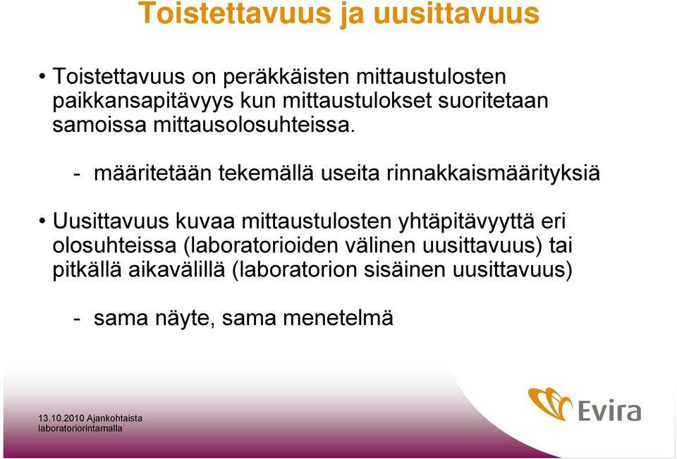 - määritetään tekemällä useita rinnakkaismäärityksiä Uusittavuus kuvaa mittaustulosten