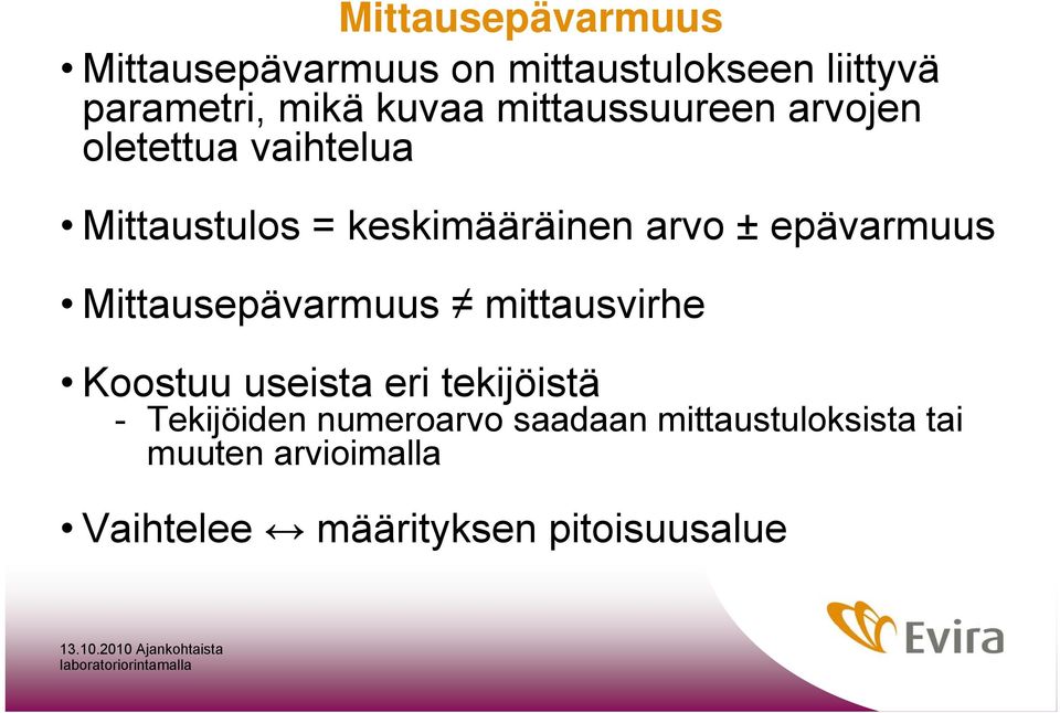 epävarmuus Mittausepävarmuus mittausvirhe Koostuu useista eri tekijöistä - Tekijöiden