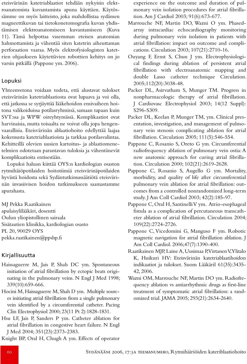 Tämä helpottaa vasemman eteisen anatomian hahmottamista ja vähentää siten katetrin aiheuttaman perforaation vaaraa.