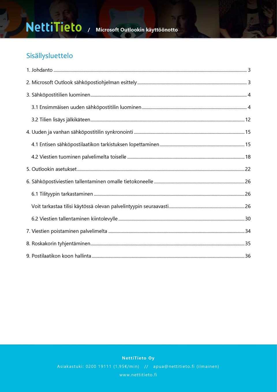 Outlookin asetukset... 22 6. Sähköpostiviestien tallentaminen omalle tietokoneelle... 26 6.1 Tilityypin tarkastaminen.