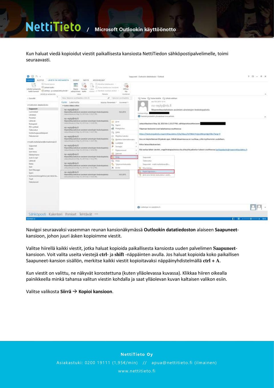 Valitse hiirellä kaikki viestit, jotka haluat kopioida paikallisesta kansiosta uuden palvelimen Saapuneetkansioon. Voit valita useita viestejä ctrl- ja shift -näppäinten avulla.