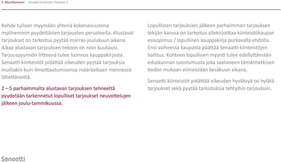 Senaatti-kiinteistöt pidättää oikeuden pyytää tarjouksia muiltakin kuin ilmoittautumisensa määräaikaan mennessä lähettäneiltä.