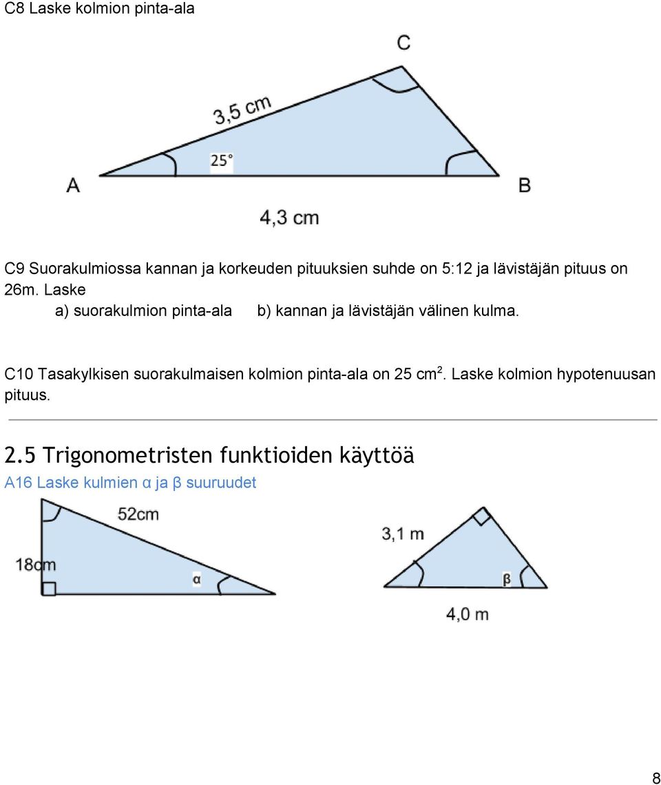 Laske a) suorakulmion pinta ala b) kannan ja lävistäjän välinen kulma.