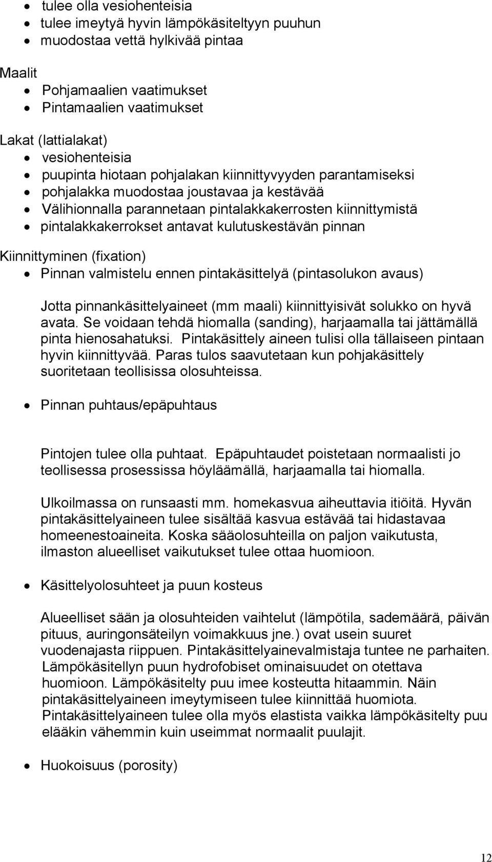 kulutuskestävän pinnan Kiinnittyminen (fixation) Pinnan valmistelu ennen pintakäsittelyä (pintasolukon avaus) Jotta pinnankäsittelyaineet (mm maali) kiinnittyisivät solukko on hyvä avata.