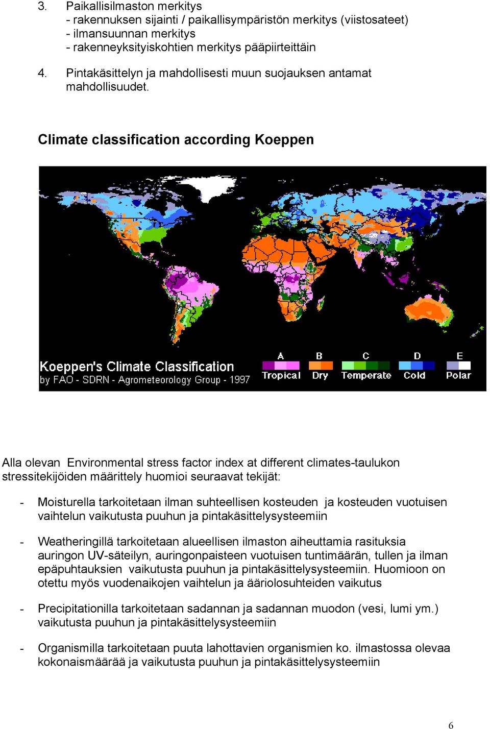 Climate classification according Koeppen Alla olevan Environmental stress factor index at different climates-taulukon stressitekijöiden määrittely huomioi seuraavat tekijät: - Moisturella