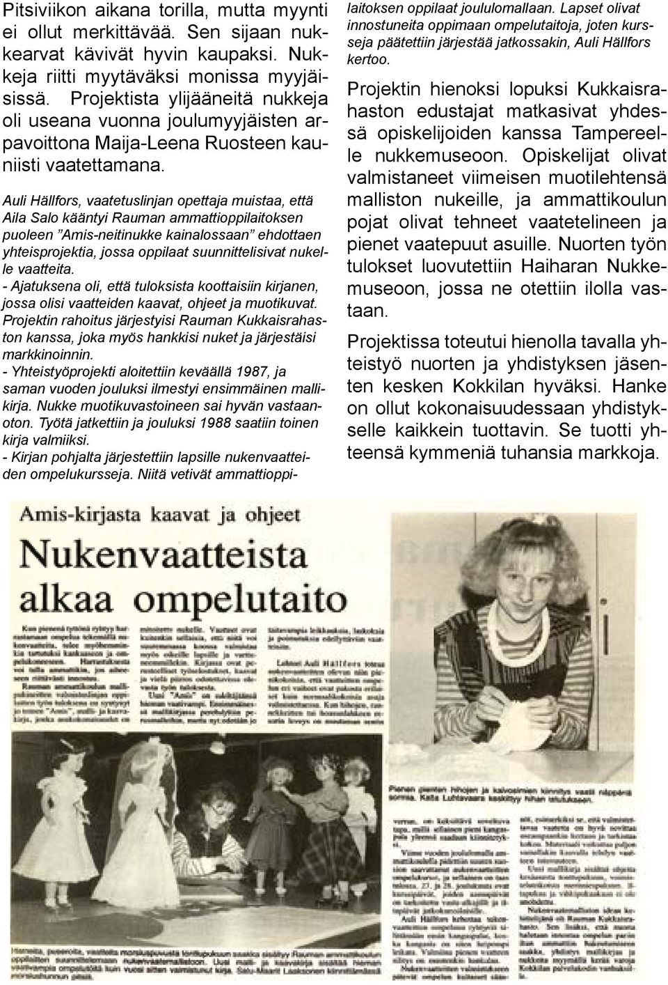 Auli Hällfors, vaatetuslinjan opettaja muistaa, että Aila Salo kääntyi Rauman ammattioppilaitoksen puoleen Amis-neitinukke kainalossaan ehdottaen yhteisprojektia, jossa oppilaat suunnittelisivat