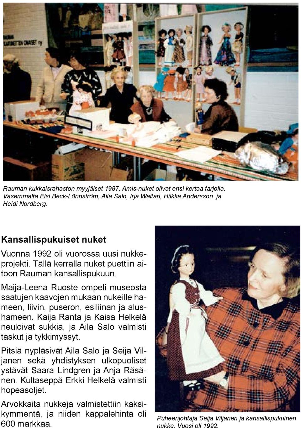 Maija-Leena Ruoste ompeli museosta saatujen kaavojen mukaan nukeille hameen, liivin, puseron, esiliinan ja alushameen.