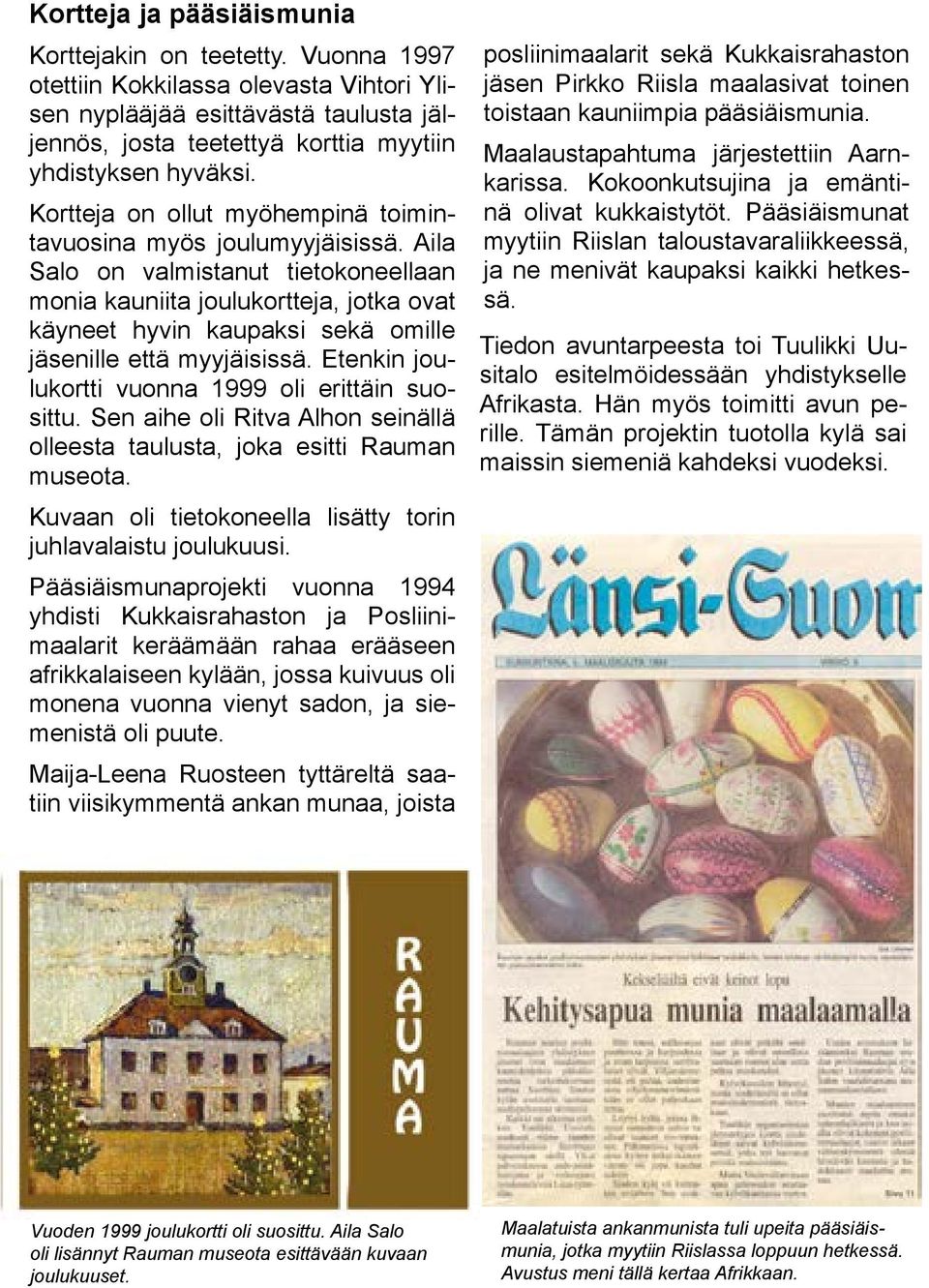 Kortteja on ollut myöhempinä toimintavuosina myös joulumyyjäisissä.