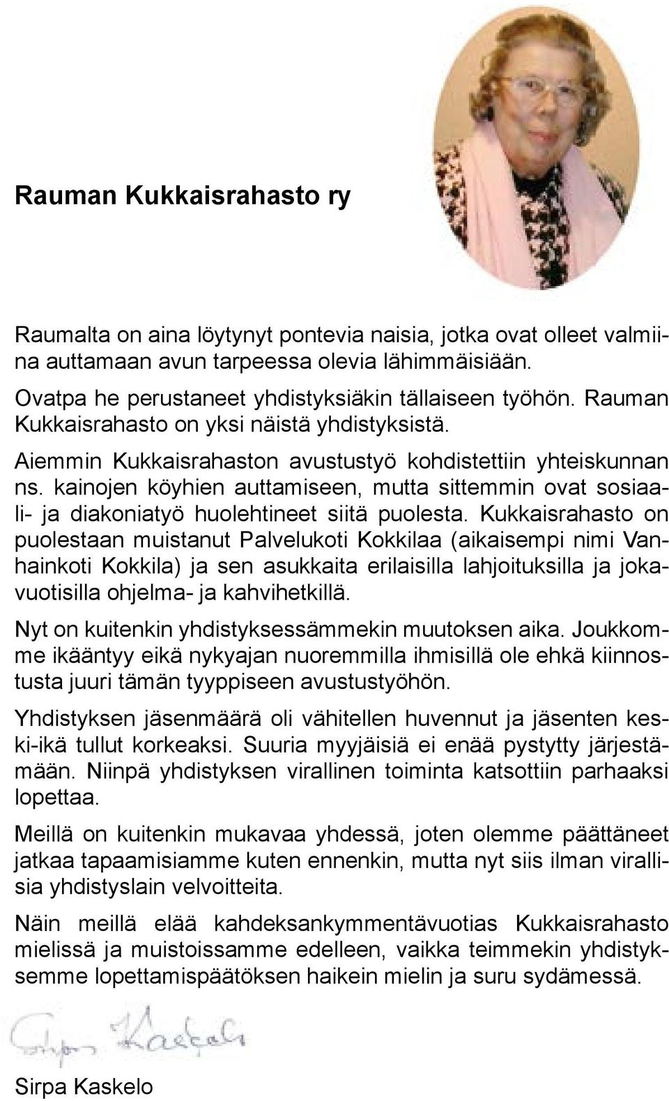 kainojen köyhien auttamiseen, mutta sittemmin ovat sosiaali- ja diakoniatyö huolehtineet siitä puolesta.