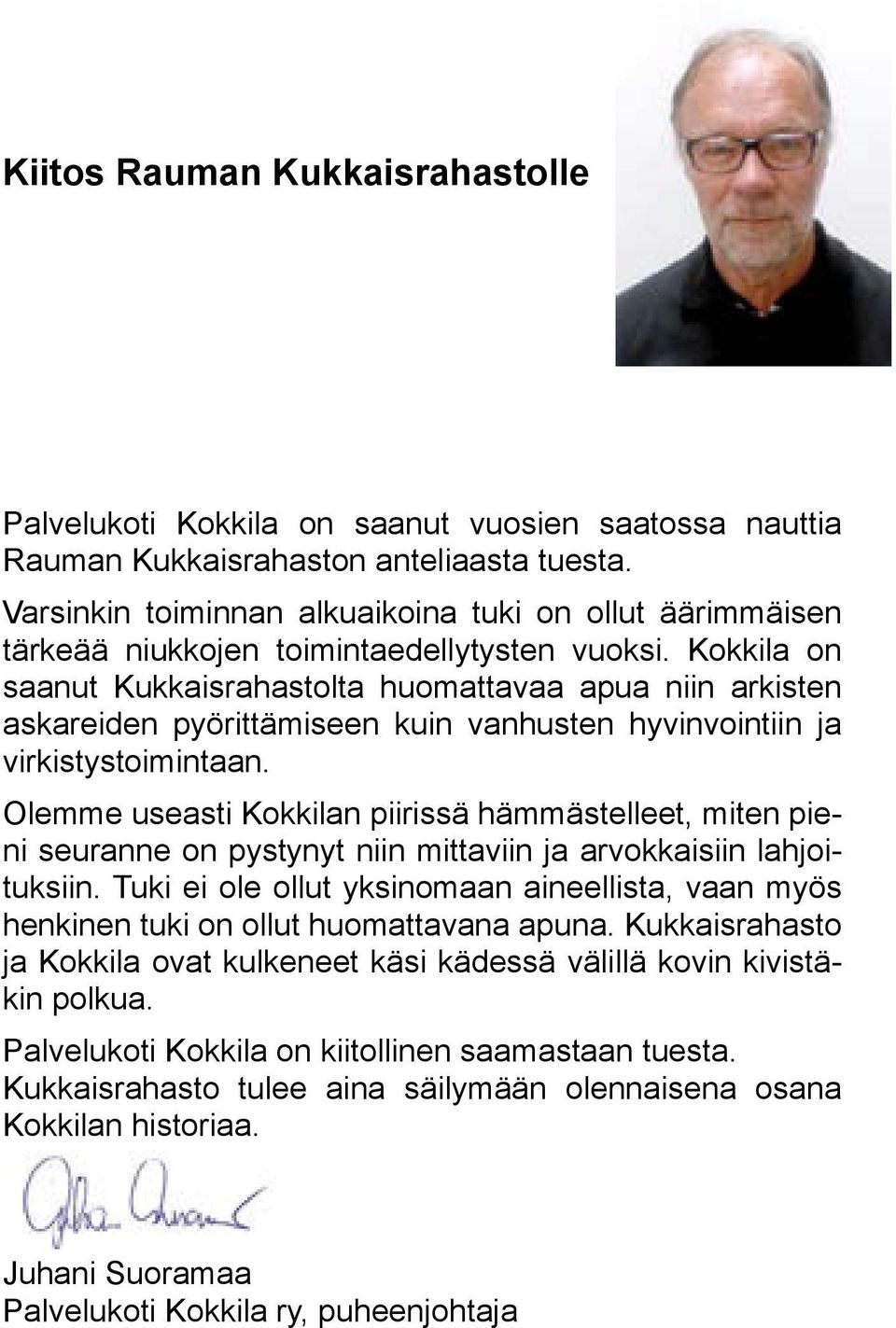 Kokkila on saanut Kukkaisrahastolta huomattavaa apua niin arkisten askareiden pyörittämiseen kuin vanhusten hyvinvointiin ja virkistystoimintaan.