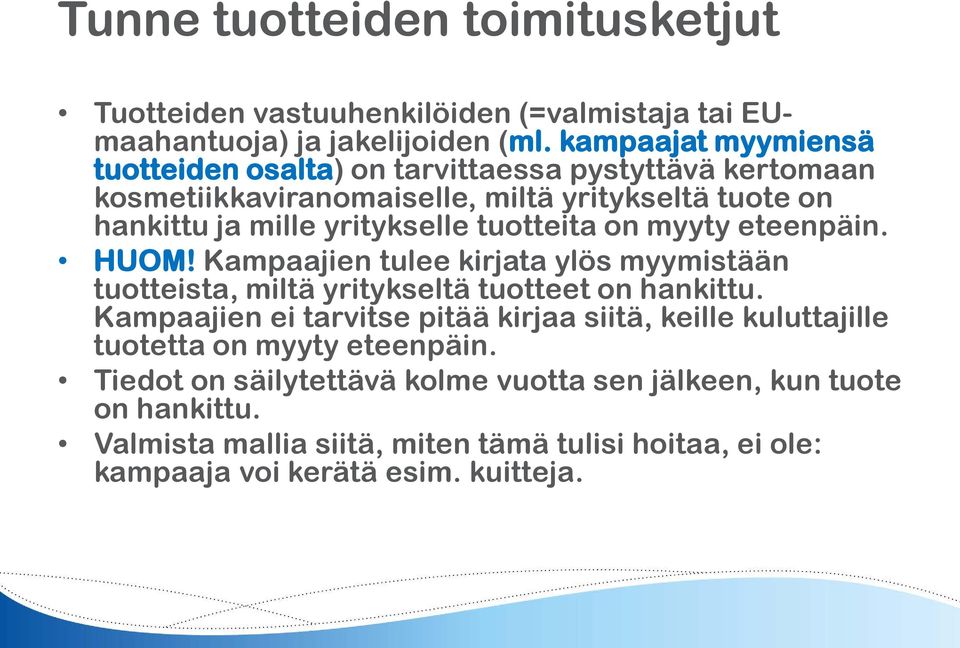 tuotteita on myyty eteenpäin. HUOM! Kampaajien tulee kirjata ylös myymistään tuotteista, miltä yritykseltä tuotteet on hankittu.