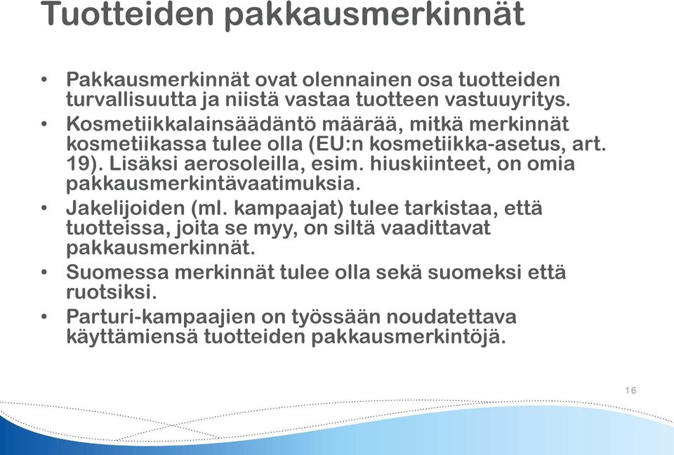 hiuskiinteet, on omia pakkausmerkintävaatimuksia. Jakelijoiden (ml.