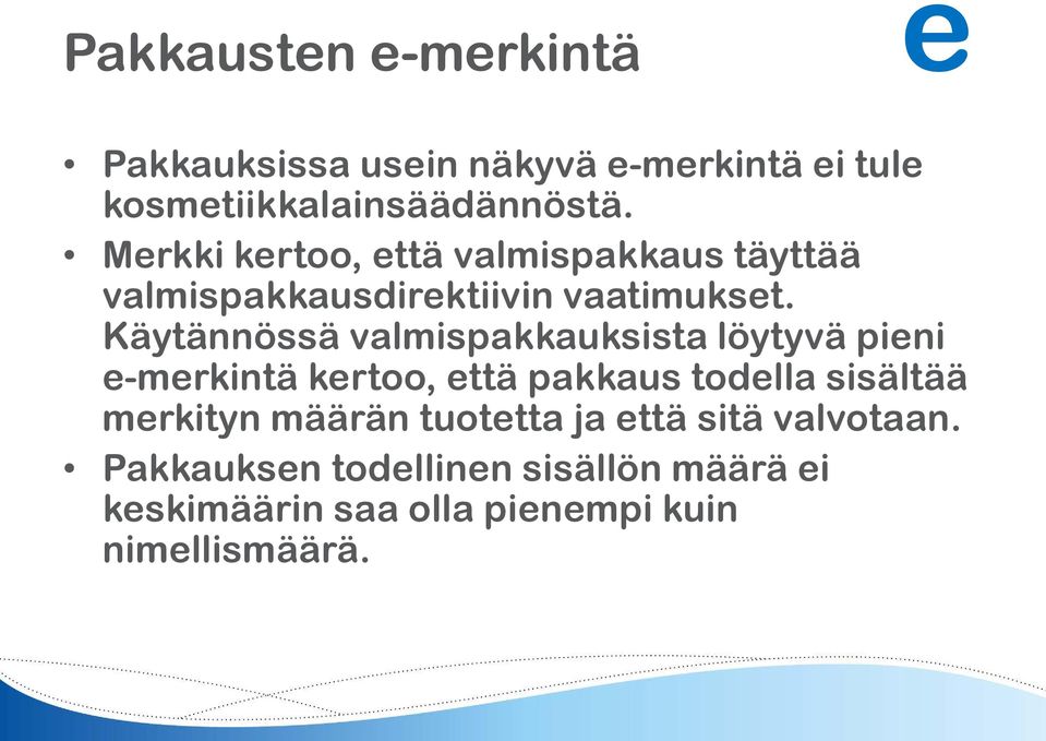 Käytännössä valmispakkauksista löytyvä pieni e-merkintä kertoo, että pakkaus todella sisältää merkityn