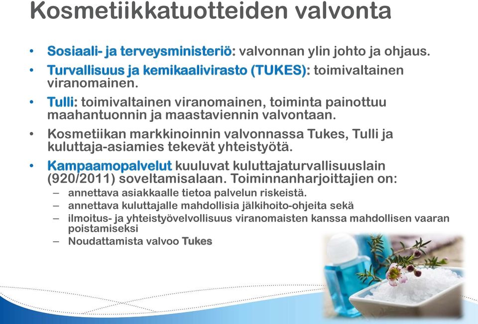 Kosmetiikan markkinoinnin valvonnassa Tukes, Tulli ja kuluttaja-asiamies tekevät yhteistyötä.