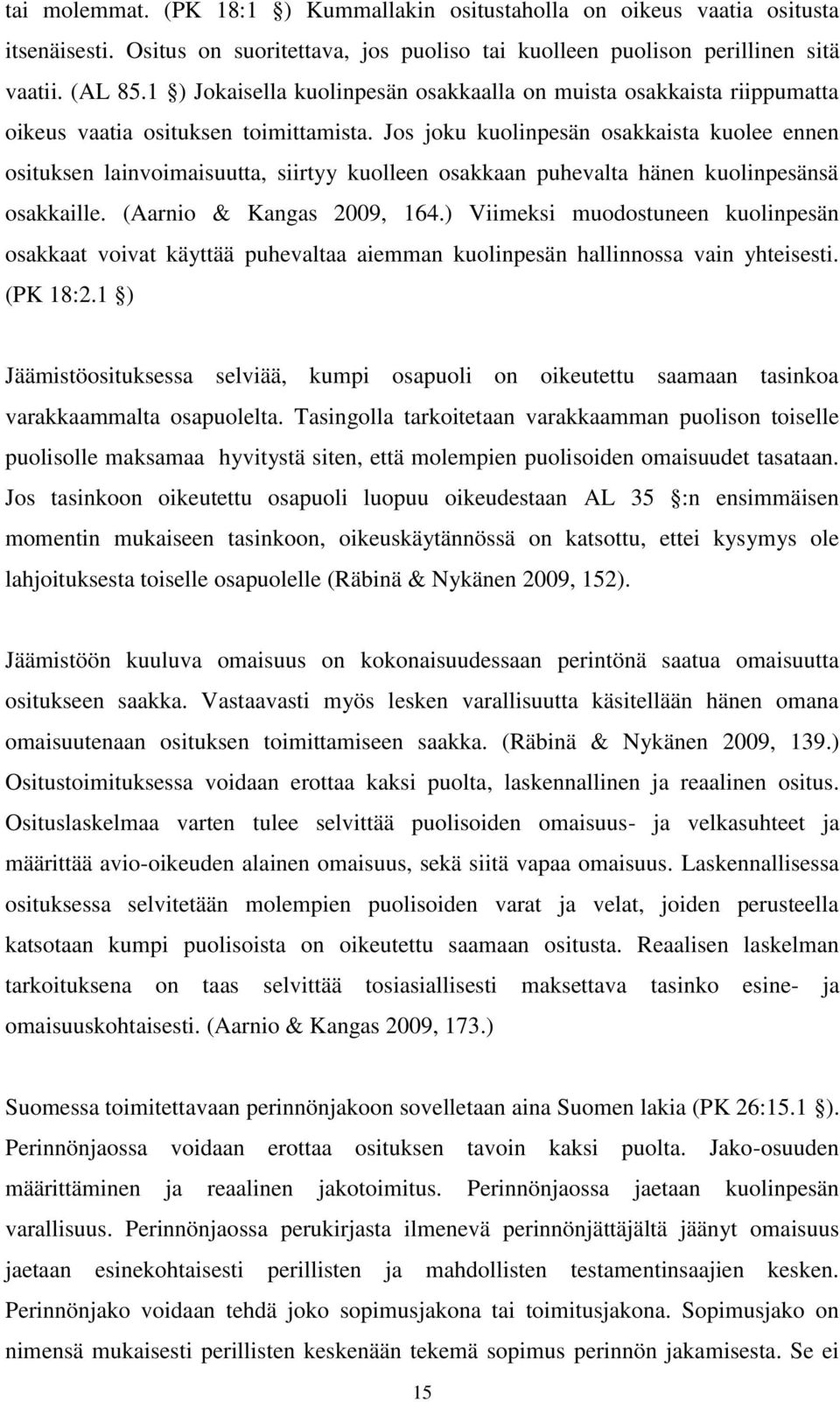 Jos joku kuolinpesän osakkaista kuolee ennen osituksen lainvoimaisuutta, siirtyy kuolleen osakkaan puhevalta hänen kuolinpesänsä osakkaille. (Aarnio & Kangas 2009, 164.