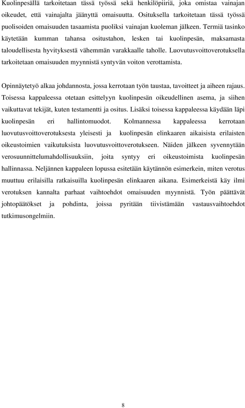 Termiä tasinko käytetään kumman tahansa ositustahon, lesken tai kuolinpesän, maksamasta taloudellisesta hyvityksestä vähemmän varakkaalle taholle.