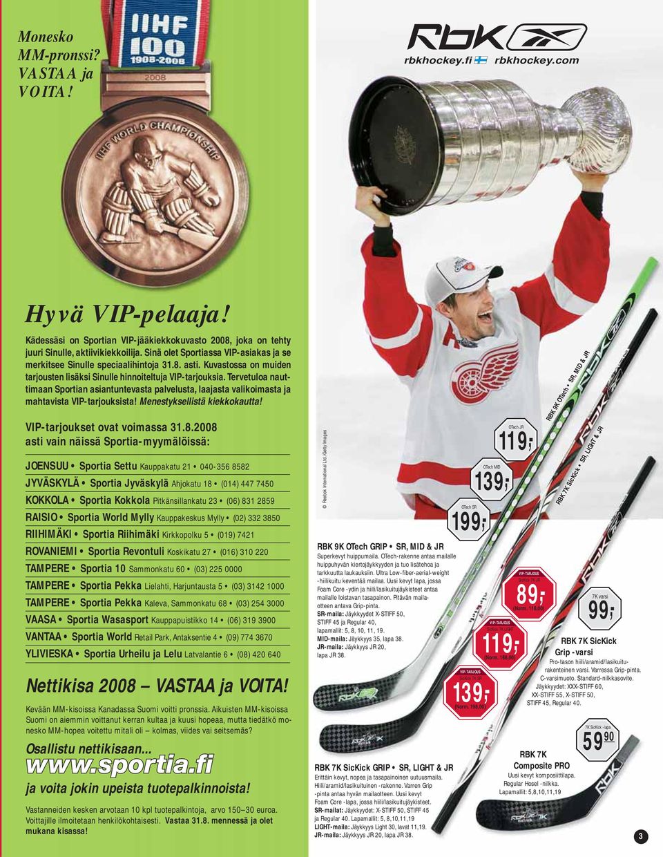 Tervetuloa nauttimaan Sportian asiantuntevasta palvelusta, laajasta valikoimasta ja mahtavista VIP-tarjouksista! Menestyksellistä kiekkokautta! VIP-tarjoukset ovat voimassa 31.8.