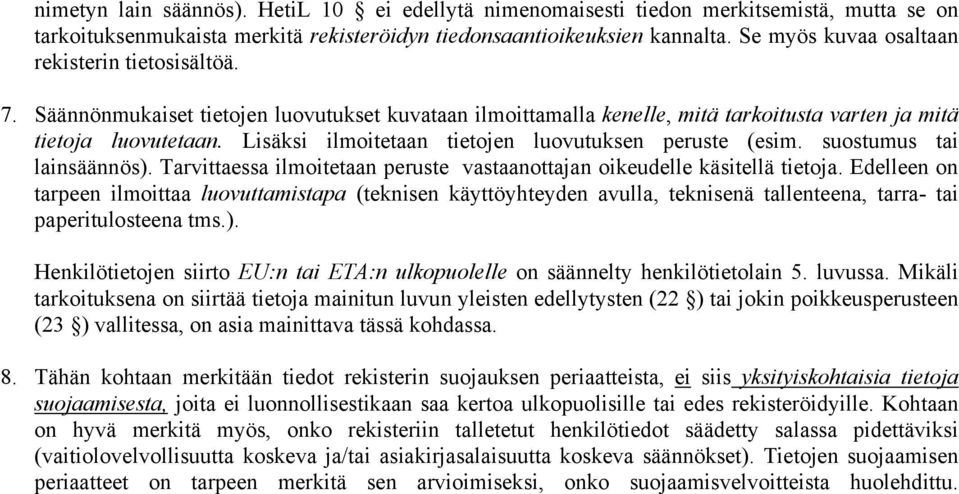 Lisäksi ilmoitetaan tietojen luovutuksen peruste (esim. suostumus tai lainsäännös). Tarvittaessa ilmoitetaan peruste vastaanottajan oikeudelle käsitellä tietoja.