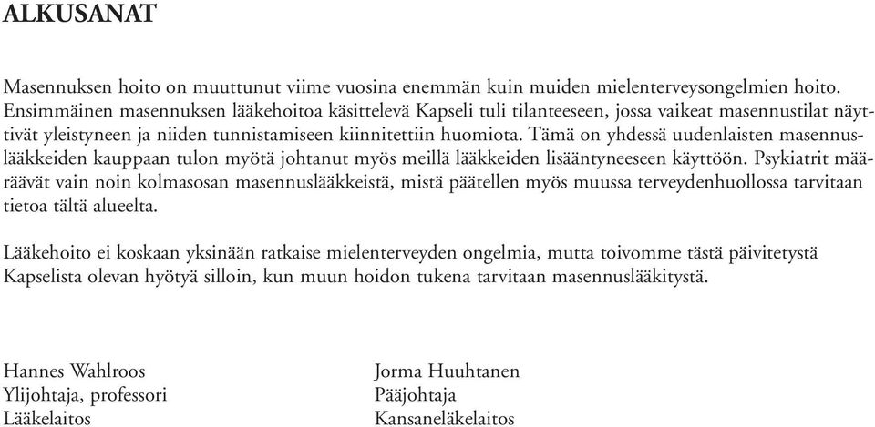 Tämä on yhdessä uudenlaisten masennuslääkkeiden kauppaan tulon myötä johtanut myös meillä lääkkeiden lisääntyneeseen käyttöön.