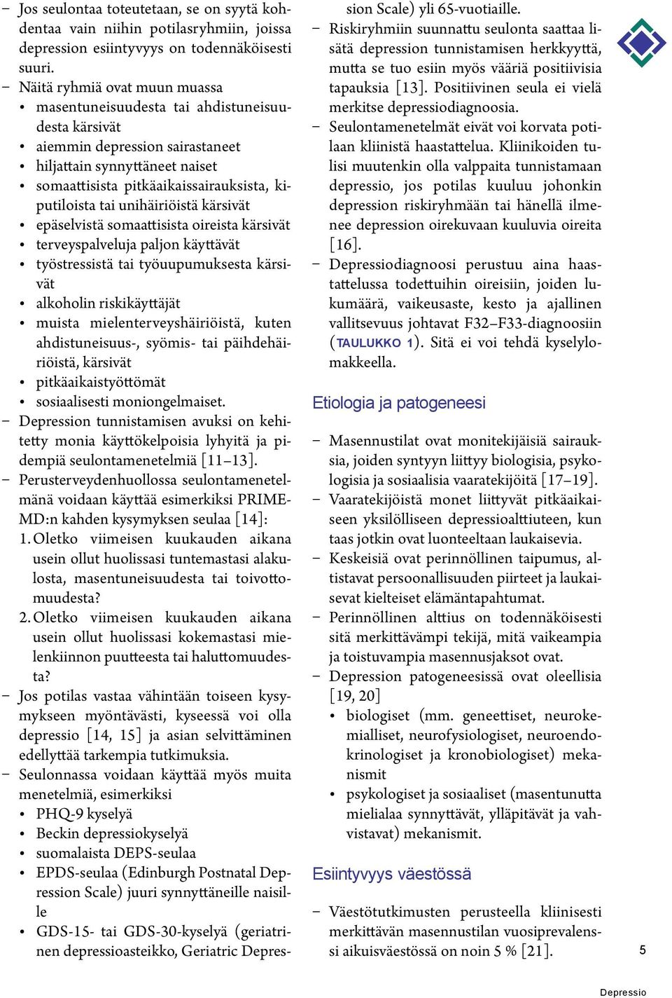 unihäiriöistä kärsivät epäselvistä somaattisista oireista kärsivät terveyspalveluja paljon käyttävät työstressistä tai työuupumuksesta kärsivät alkoholin riskikäyttäjät muista