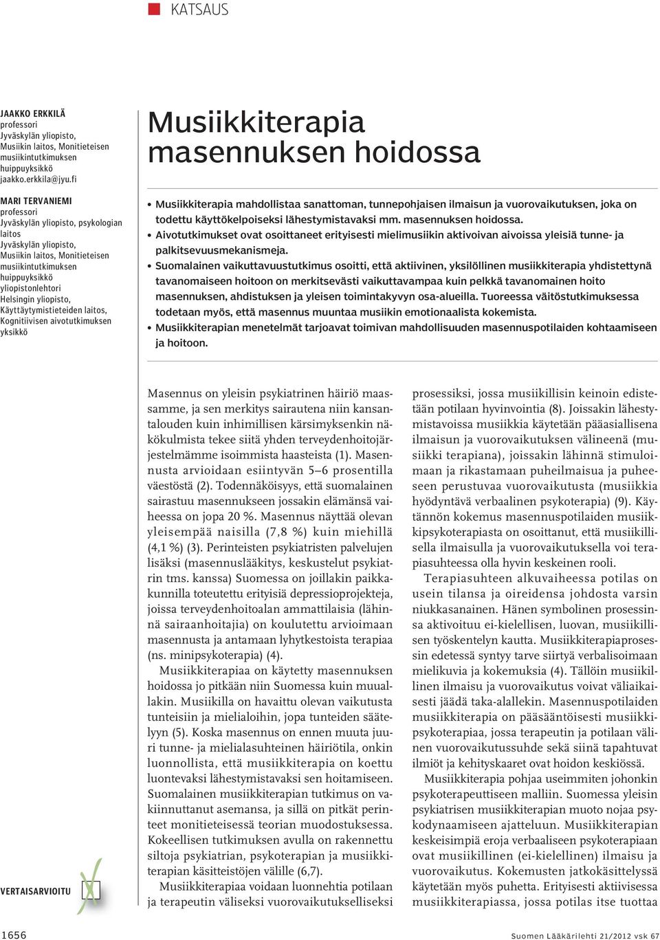 Käyttäytymistieteiden laitos, Kognitiivisen aivotutkimuksen yksikkö Musiikkiterapia masennuksen hoidossa Musiikkiterapia mahdollistaa sanattoman, tunnepohjaisen ilmaisun ja vuorovaikutuksen, joka on