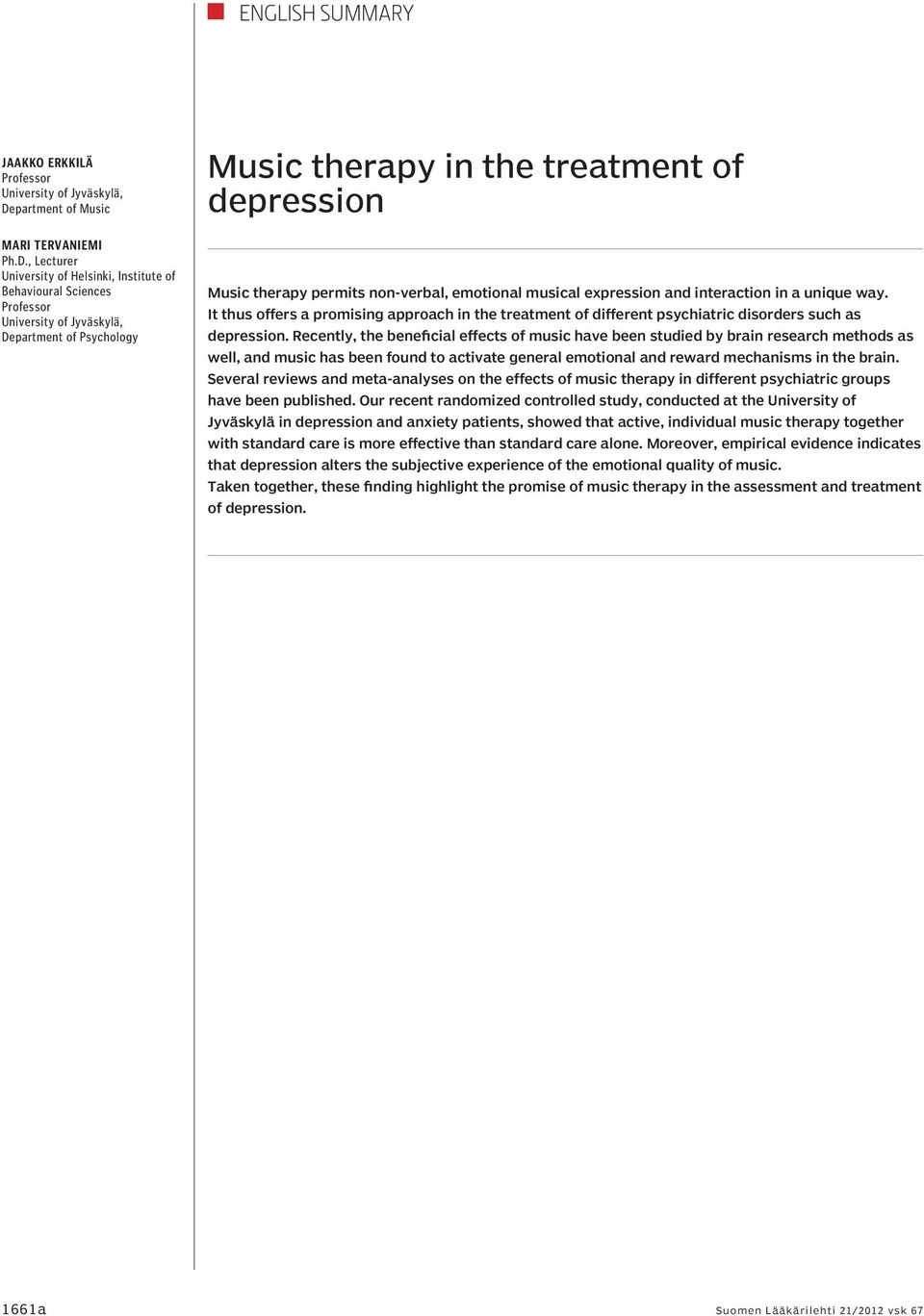 , Lecturer University of Helsinki, Institute of Behavioural Sciences Professor University of Jyväskylä, Department of Psychology Music therapy in the treatment of depression Music therapy permits