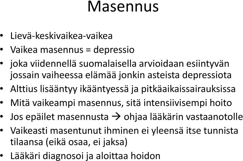 pitkäaikaissairauksissa Mitä vaikeampi masennus, sitä intensiivisempi hoito Jos epäilet masennusta ohjaa