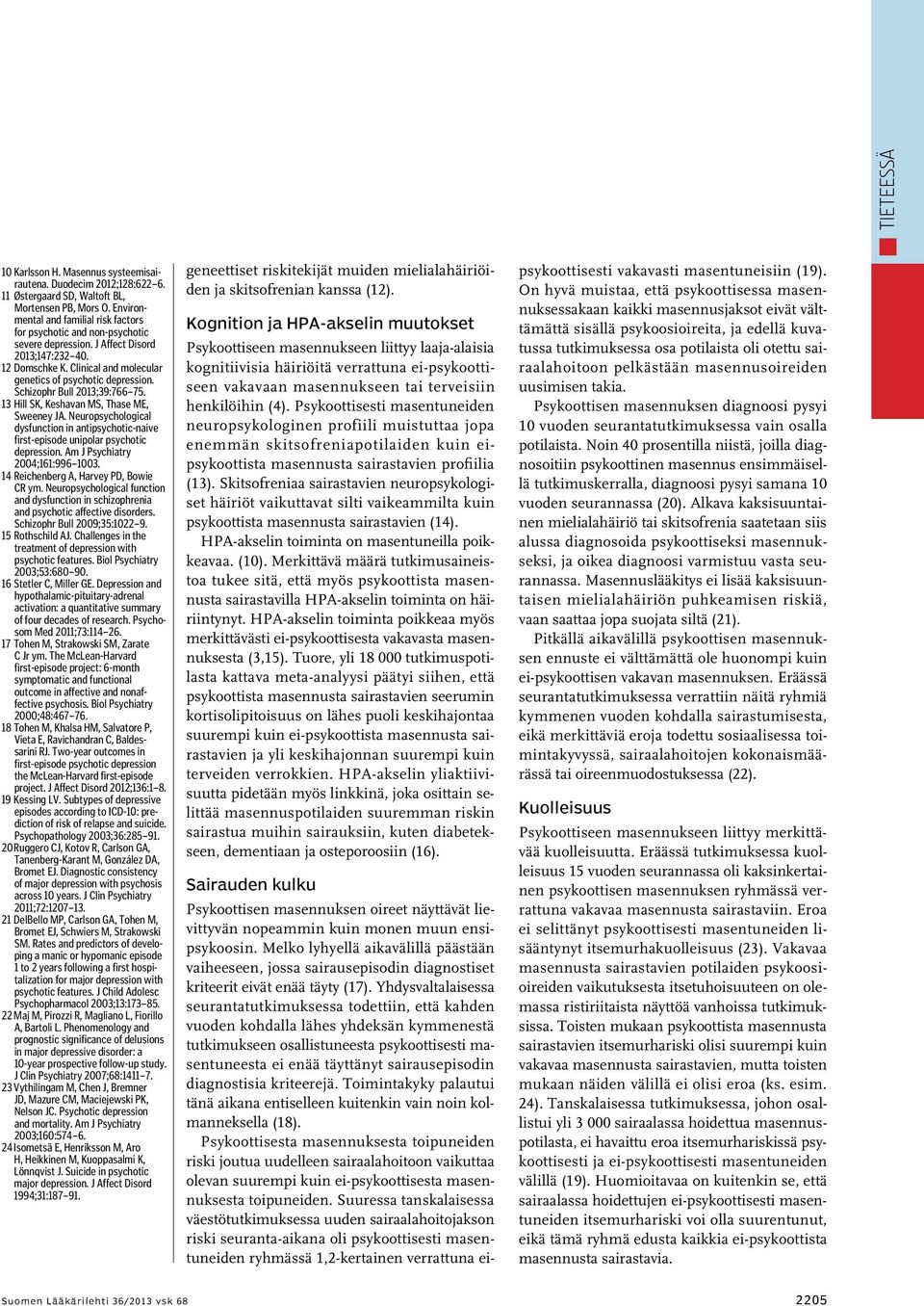 Schizophr Bull 2013;39:766 75. 13 Hill SK, Keshavan MS, Thase ME, Sweeney JA. Neuropsychological dysfunction in antipsychotic-naive first-episode unipolar psychotic depression.